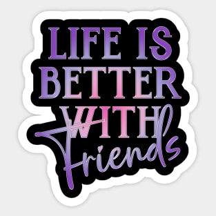 Life is better with Friends! Sticker